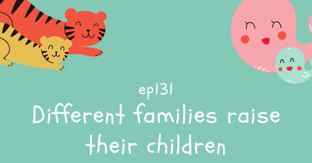 ep131:Different families raise their children differently