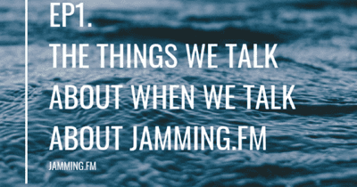 ep1:jamming.fmについて語るときに僕たちの語ること