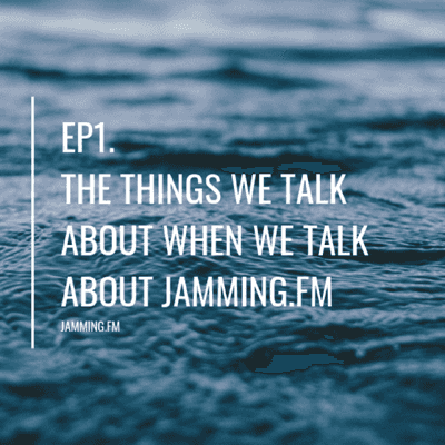 ep1:jamming.fmについて語るときに僕たちの語ること- Featured Shot
