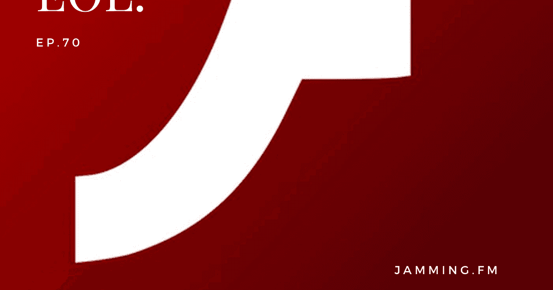 ep70:Adobe flash goes EOL