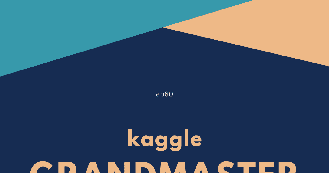 ep60:kaggle Grandmaster